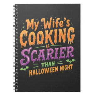 My wife's cooking Is Scarier Than Halloween Funny  Notebook
