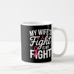 My Wife's Fight Is My Fight Breast Cancer Awarenes Coffee Mug