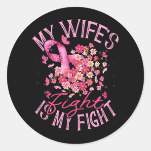 My Wife's Fight Is My Fight Breast Cancer Support  Classic Round Sticker