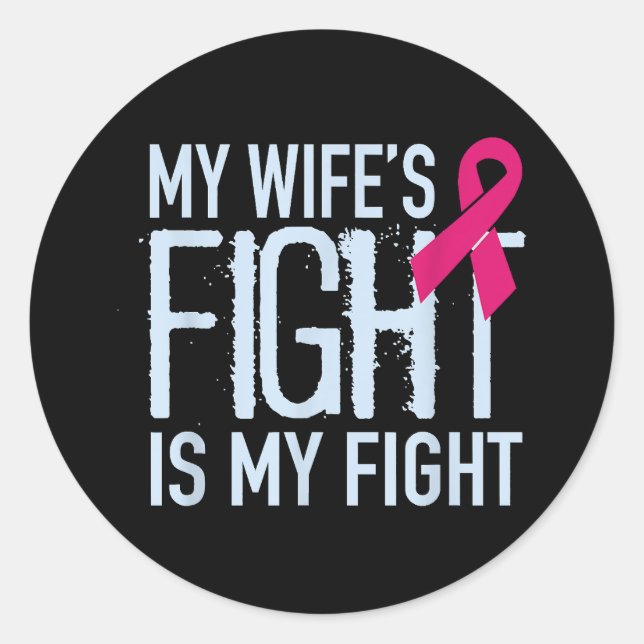 My Wife's Fight Is My Fight Breast Cancer Support Classic Round Sticker (Front)