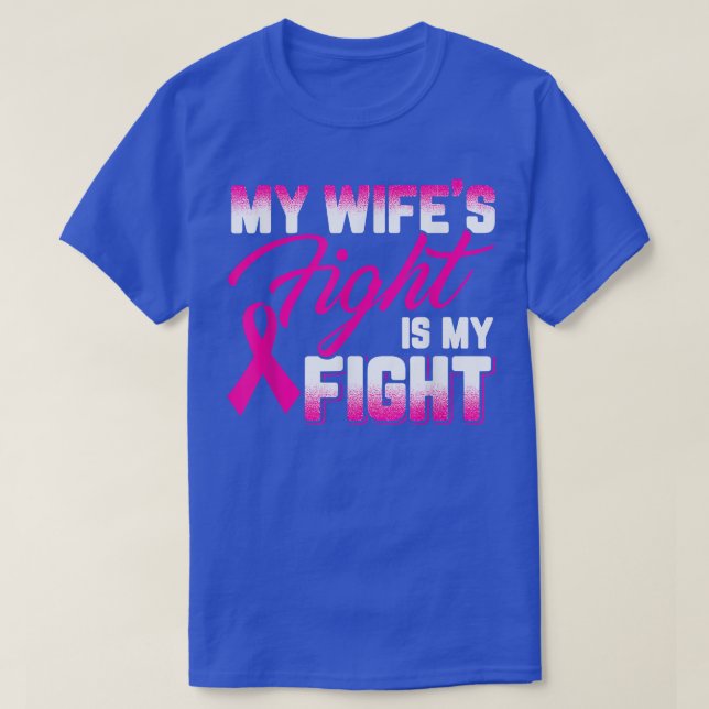 My Wife's Fight Is My Fight Breast Cancer  T-Shirt (Design Front)
