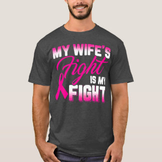 My Wifes Fight Is My Fight Breast Cancer T-Shirt
