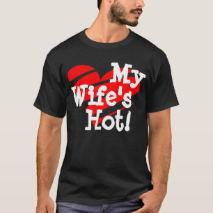 My Wife's Hot! Heart Shirt, brag, guy, gift, love T-Shirt
