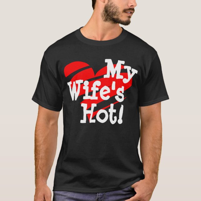 My Wife's Hot! Heart Shirt, brag, guy, gift, love T-Shirt (Front)