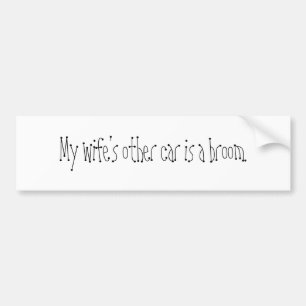 My wife's other car is a broom. bumper sticker