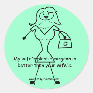 My wife's plastic surgeon is better than your... classic round sticker