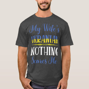 My Wifes Ukranian Nothing Scares Me Wedding Marrie T-Shirt