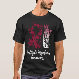 My Wifeu2019s Fight Is My Fight Multiple Myeloma A T-Shirt