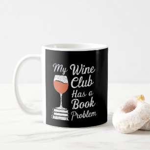 My Wine Club Has A Book Problem Funny Book Reading Coffee Mug