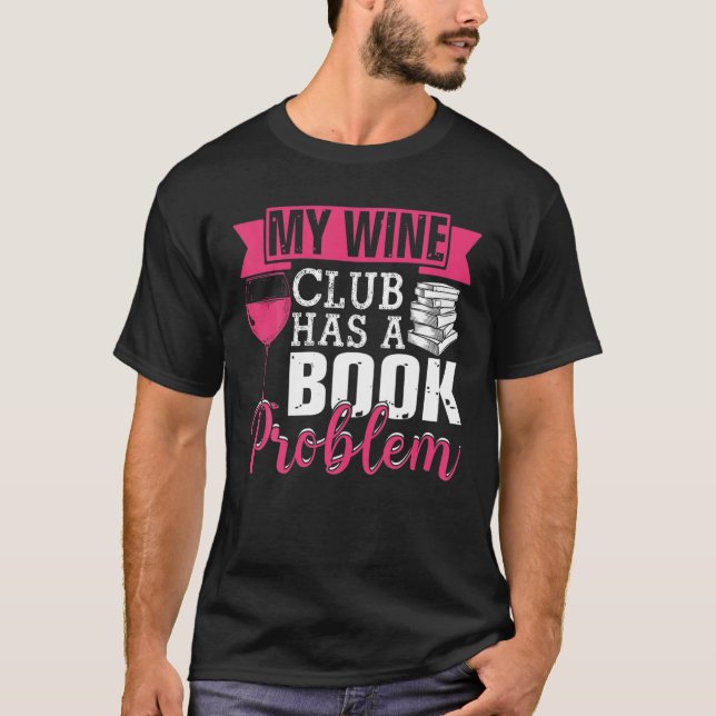 My Wine Club Has A Book Problem Funny Literary Boo T-Shirt (Front)