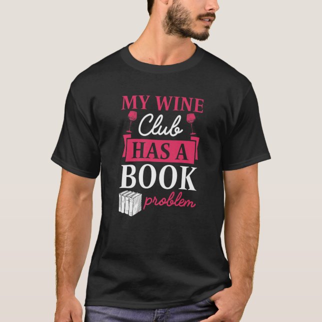 My Wine Club Has A Book Problem Literary Wine Love T-Shirt (Front)