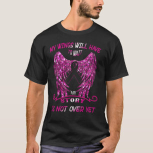 My Wings Will Have To Wait My Story Is Not Over Ye T-Shirt