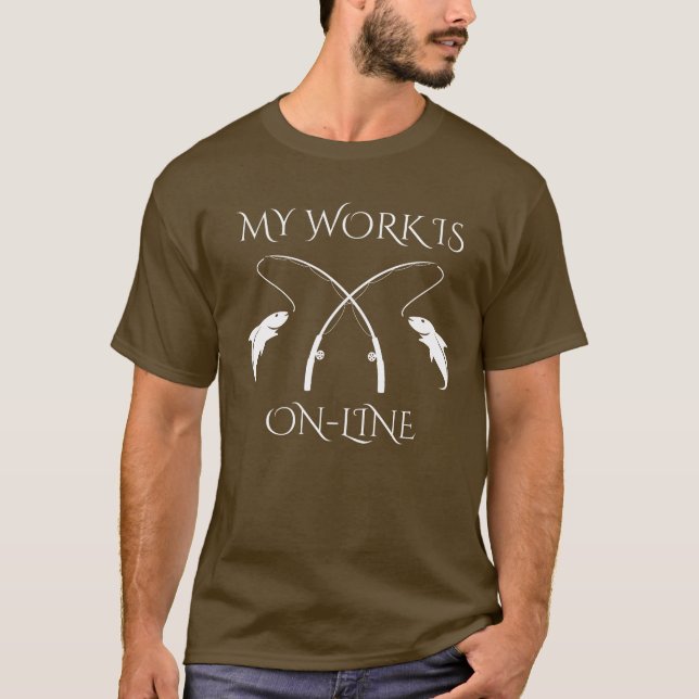 My Work is Online Fishing Humor design T-Shirt (Front)