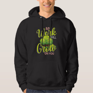 My Work Will Grow On You Hoodie