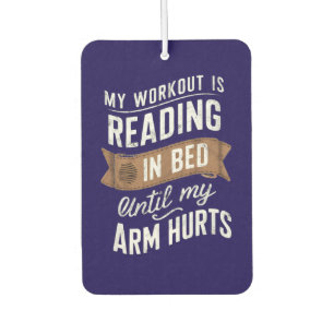 My Workout Is Reading On Bed Until My Arm Hurts   Car Air Freshener