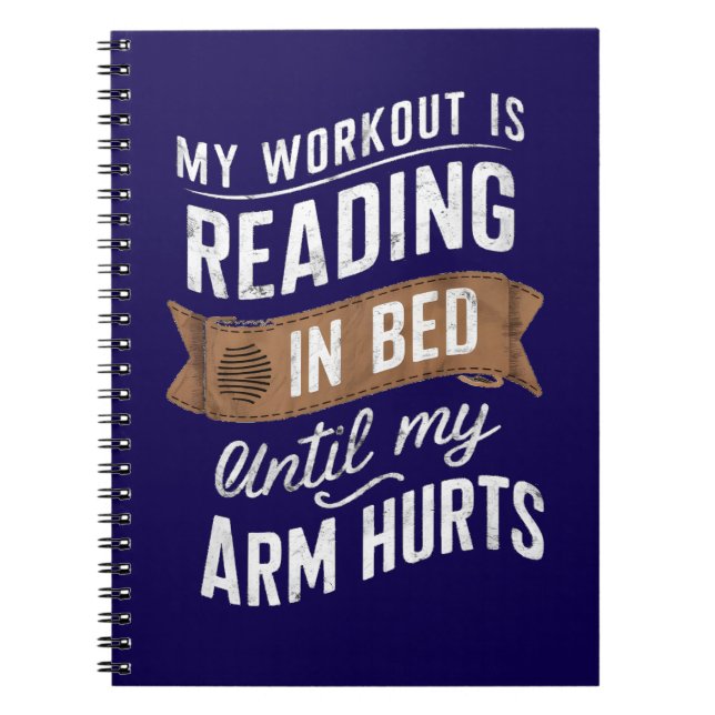 My Workout Is Reading On Bed Until My Arm Hurts   Notebook (Front)