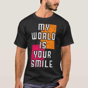 My world is your smile T-Shirt