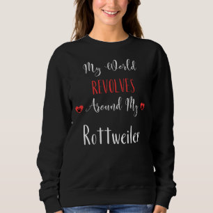 My World Revolves Around My Rottweiler  Rottweiler Sweatshirt