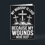My Worship Is Loud Because My Wounds Were Deep _2  Card<br><div class="desc">My Worship Is Loud Because My Wounds Were Deep _2</div>
