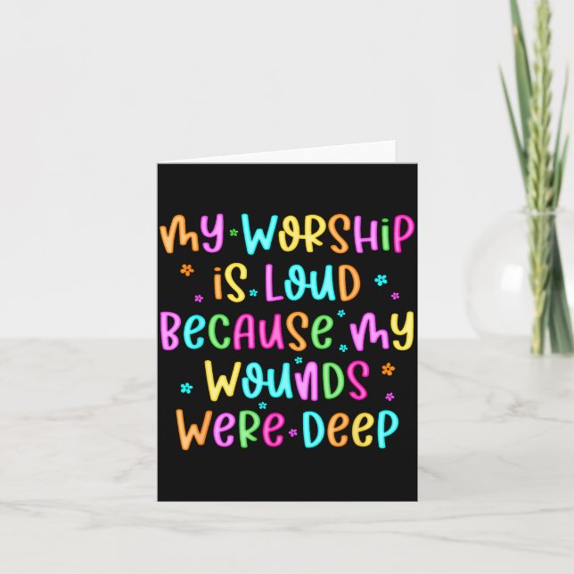 My Worship Is Loud Because My Wounds Were Deep Chr Card (Front)