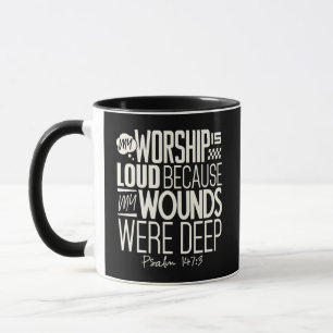 My Worship Is Loud Because My Wounds Were Deep Mug