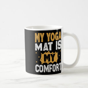 My Yoga Mat Is My Comfort Yoga Meditation Yogi Coffee Mug