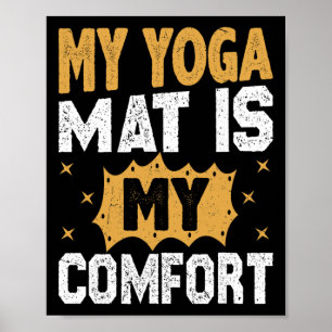 My Yoga Mat Is My Comfort Yoga Meditation Yogi Poster