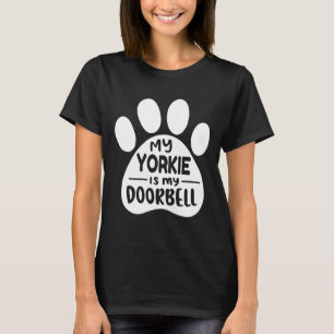 My Yorkie Is My Doorbell Yorkshire Terrier Yorkie T-Shirt
