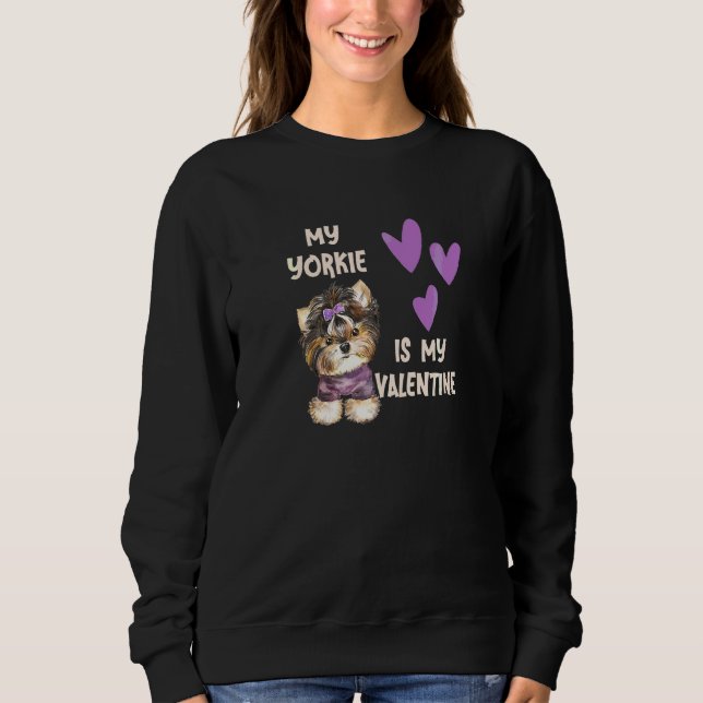My Yorkie Is My Valentine Yorkshire Terrier Owners Sweatshirt (Front)