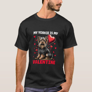 My Yorkie Is My Valentine Yorkshire Terrier Valent T-Shirt