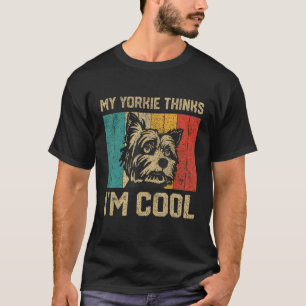 My Yorkie Thinks I m Cool Vintage Yorkie Owner T-Shirt