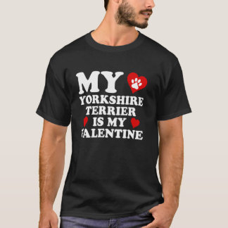 My Yorkshire Terrier Is My Valentine Valentine's D T-Shirt