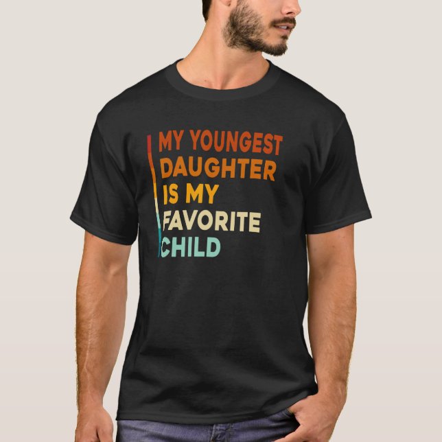 My Youngest Daughter is My Favorite Child Funny Fa T-Shirt (Front)