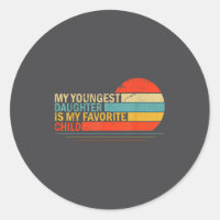 My Youngest Daughter Is My Favorite Child Funny Pa