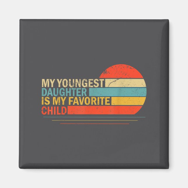 My Youngest Daughter Is My Favorite Child Funny Pa Magnet (Front)