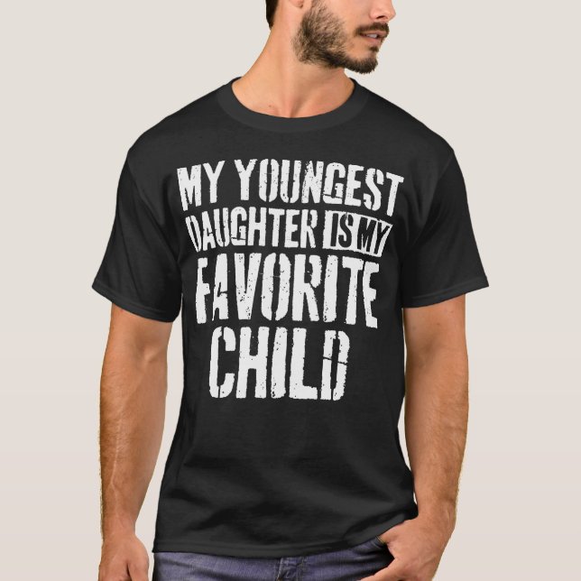 My Youngest Daughter Is My Favorite Child T-Shirt (Front)