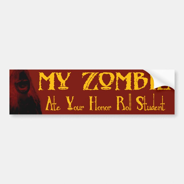 My Zombie Ate Your Honour Roll Student Bumper Sticker (Front)