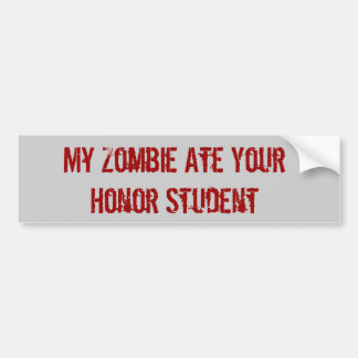 My Zombie Ate Your Honour Student Bumper Sticker