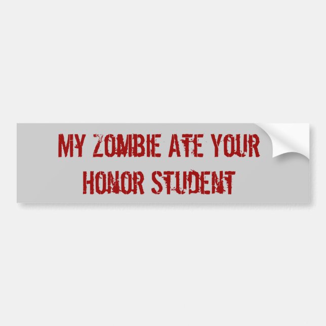 My Zombie Ate Your Honour Student Bumper Sticker (Front)