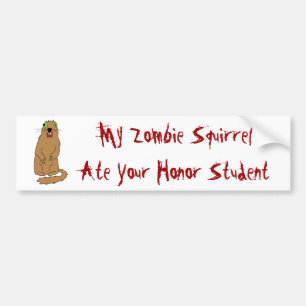 My Zombie Squirrel Ate Your Honour Student Bumper Sticker