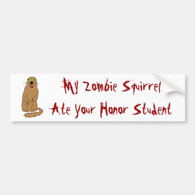 My Zombie Squirrel Ate Your Honour Student Bumper Sticker (Front)
