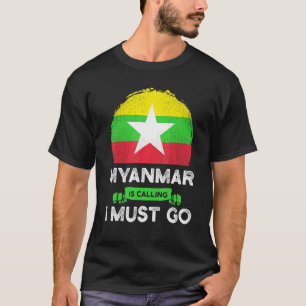 Myanmar Is Calling I Must Go Burmese Heritage Root T-Shirt