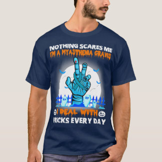 Myasthenia Gravis Awareness Nothing Scares Me Happ T-Shirt