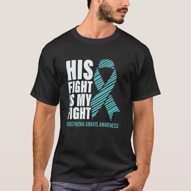 Myasthenia Gravis Teal Ribbon His Fight Is My Figh T-Shirt (Front)