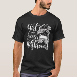 Mycology Mushroom Just A Girl Who Loves Mushrooms T-Shirt