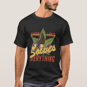 Mycology Solves Everything Mushroom Hunter Hunting T-Shirt