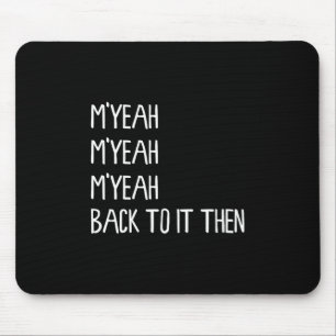 Myeah Back To It Then Funny Meme Trend Present Chi Mouse Pad