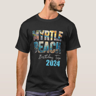 Myrtle Beach Birthday Trip 2024 Vacation Party Cre T-Shirt