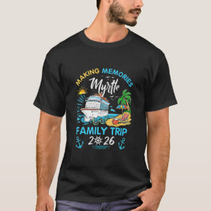 Myrtle Family Trip 2026 Making Memories Vacation  T-Shirt