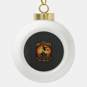 Myself Am Strange Unusual Halloween Witch Haunted  Ceramic Ball Christmas Ornament